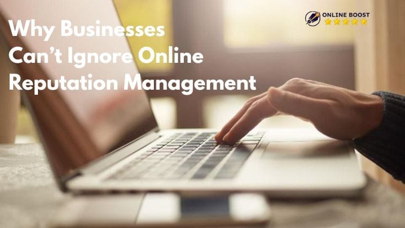 Why Businesses Can’t Ignore Online Reputation Management Now